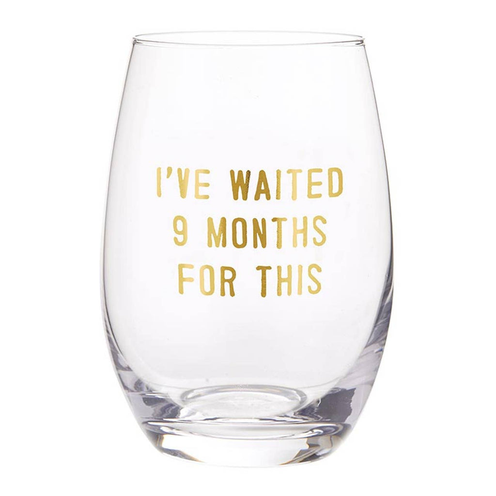 Stemless Wine Glass - I Have Waited 9 Months for This