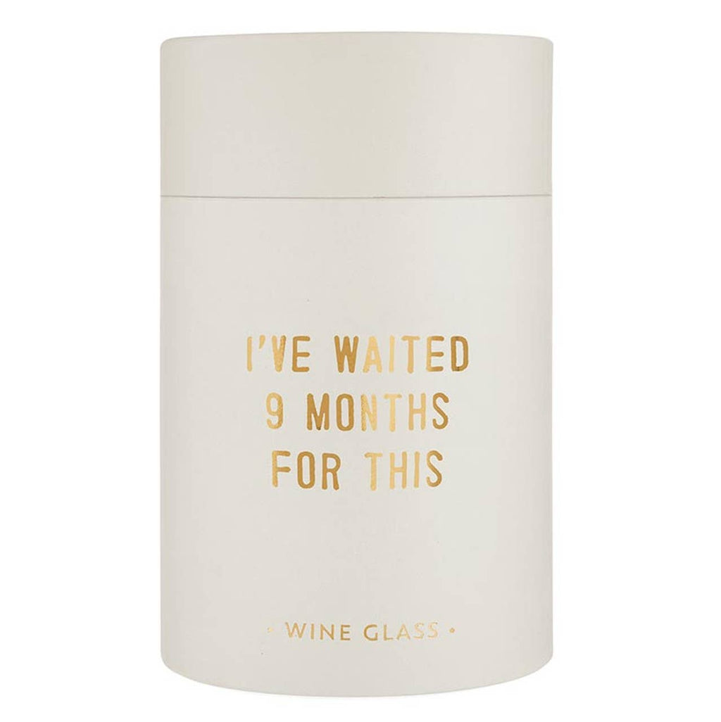 Stemless Wine Glass - I Have Waited 9 Months for This
