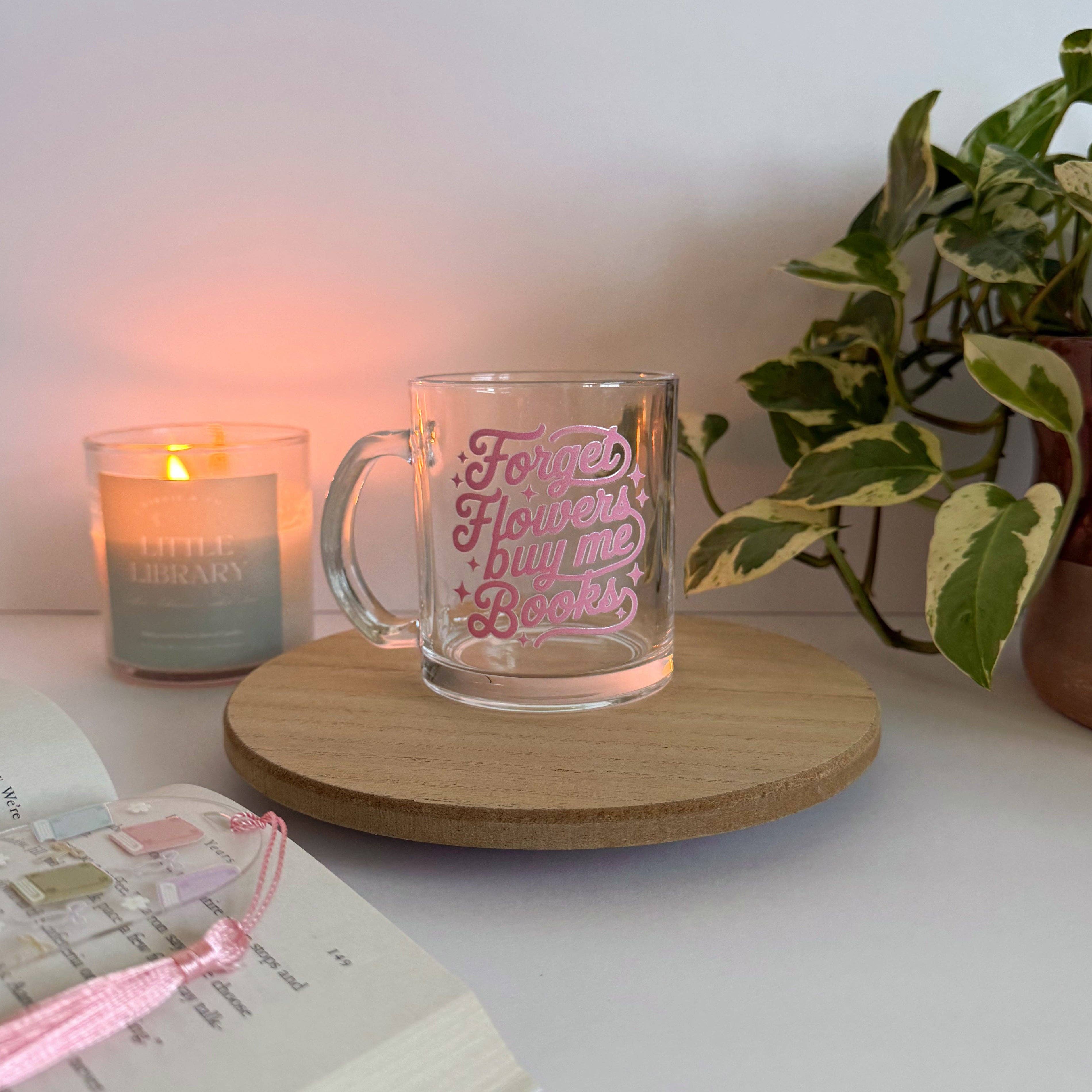 Forget Flowers Buy Me Books Glass Mug