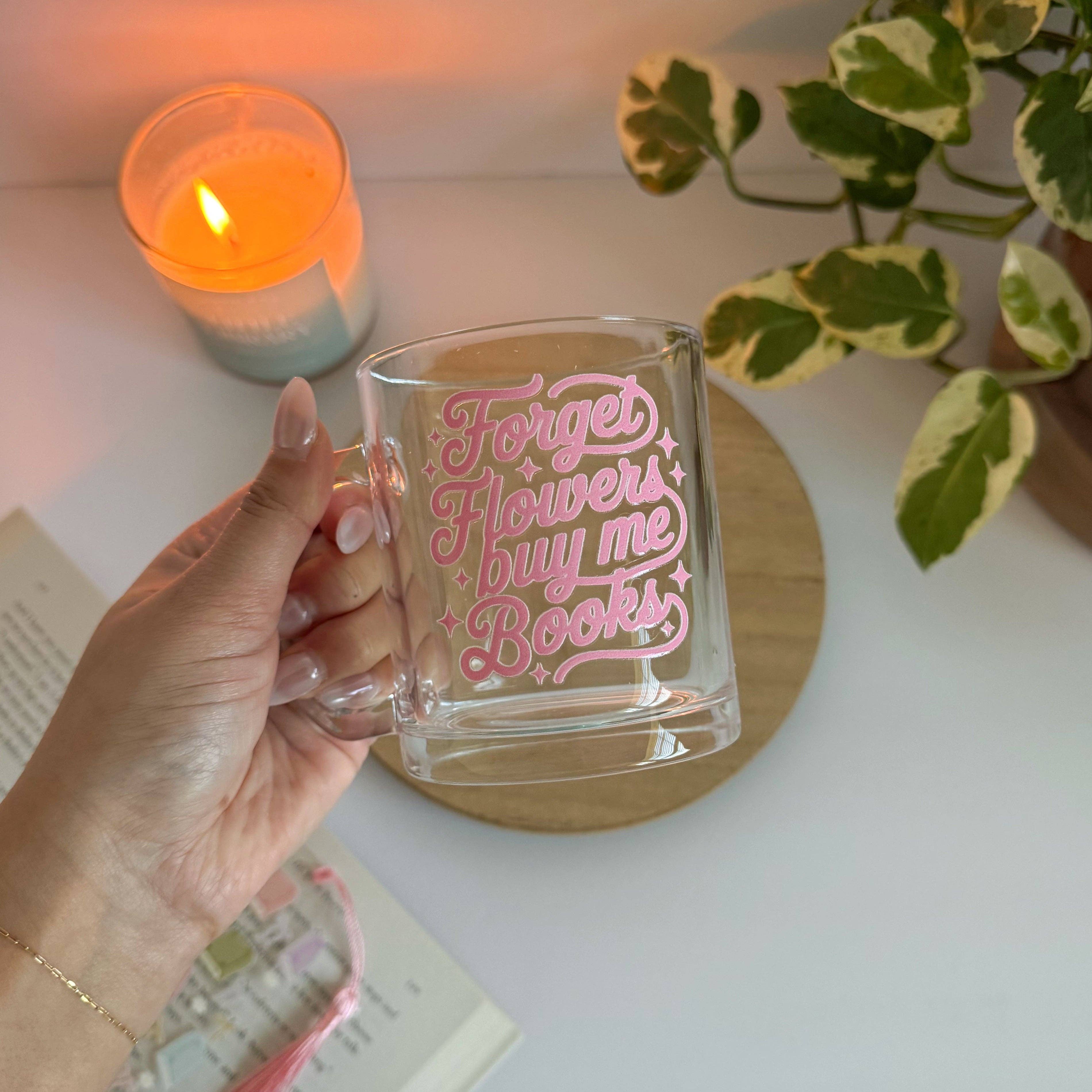 Forget Flowers Buy Me Books Glass Mug