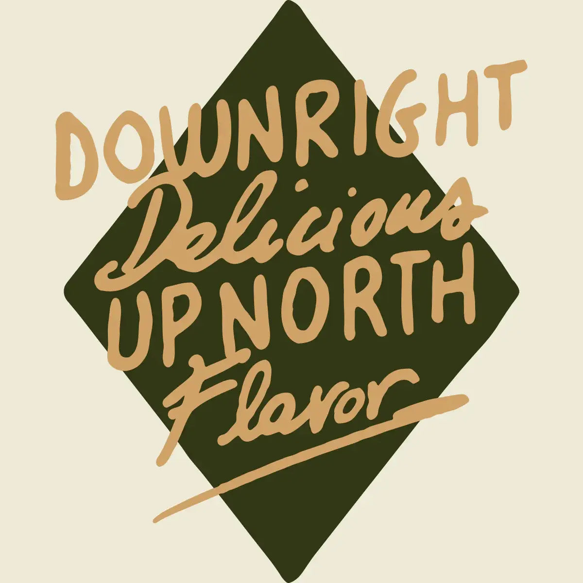 Text 'Downright Delicious Up North Flavor' on a geometric design with a green diamond shape.