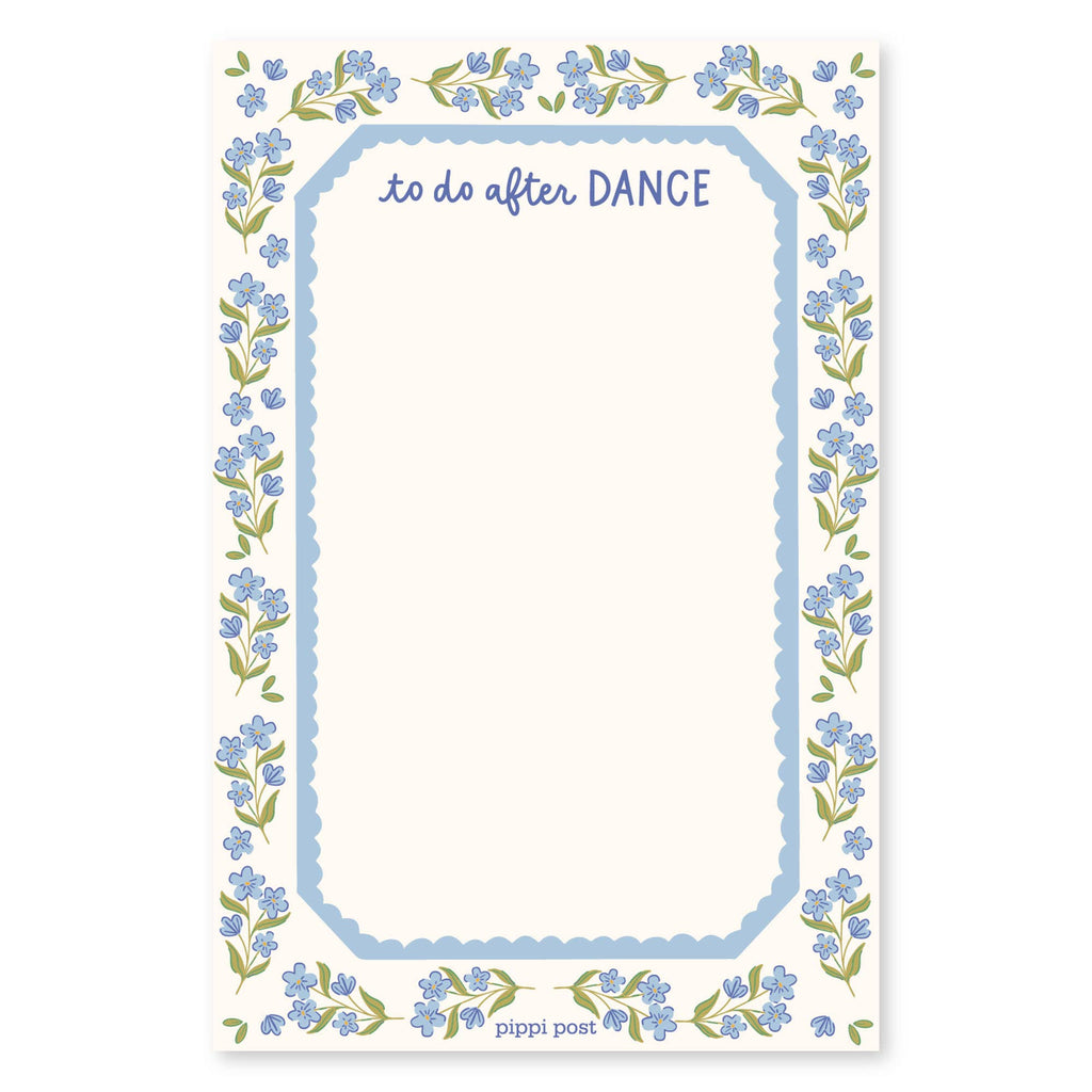 A vertical notepad with a cream-colored page, a light blue scalloped inner border, and a floral border of small blue flowers and green leaves. The top reads 'to do after DANCE' and the bottom reads 'pippi post'.